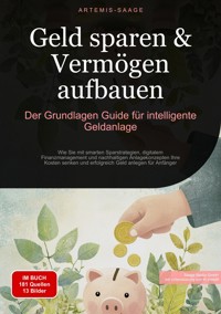Geld sparen & Vermögen aufbauen: Der Grundlagen-Guide für intelligente Geldanlage - Artemis Saage - Deutschland - E-Book