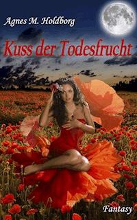 Kuss der Todesfrucht - Agnes M. Holdborg - E-Book