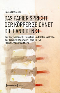 Das Papier spricht – Der Körper zeichnet – Die Hand denkt - Lucia Schreyer - kostenlos E-Book