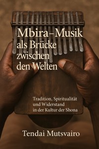 Mbira – Musik als Brücke zwischen den Welten - Tendai Mutsvairo - E-Book