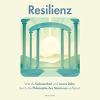 Resilienz. Wie du Gelassenheit und innere Ruhe durch die Philosophie des Stoizismus aufbaust - Sebastian Burntal - Hörbuch