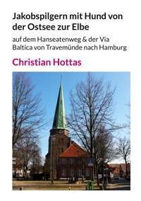 Jakobspilgern mit Hund von der Ostsee zur Elbe - Christian Hottas - E-Book