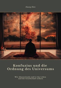 Konfuzius und die Ordnung des Universums - Huang Zhen - E-Book