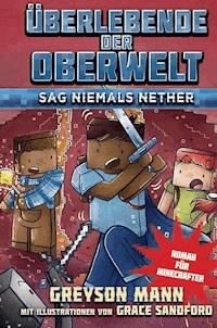 Überlebende der Oberwelt: Sag niemals Nether - Greyson Mann - E-Book