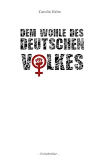 Dem Wohle des deutschen Volkes - Carolin Helm - E-Book