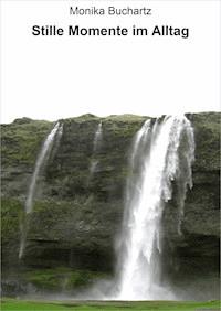 Stille Momente im Alltag - Monika Buchartz - E-Book