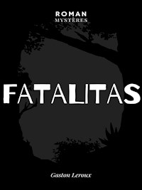Fatalitas ! - Gaston Leroux - E-Book