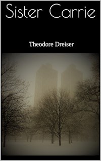 Sister Carrie - Theodore Dreiser - E-Book