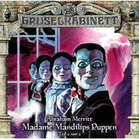 Gruselkabinett, Folge 97: Madame Mandilips Puppen (Teil 2 von 2) - Abraham Merritt - Hörbuch