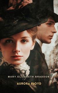 Aurora Floyd - Mary Elizabeth Braddon - E-Book