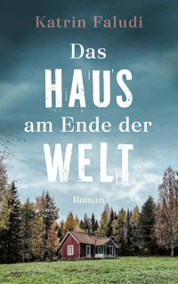 Das Haus am Ende der Welt - Katrin Faludi - E-Book