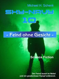 Sky-Navy 10 - Feind ohne Gesicht - Michael Schenk - E-Book
