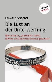 Die Lust an der Unterwerfung - Edward Shorter - E-Book