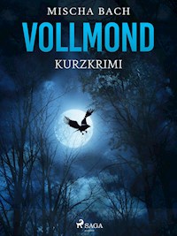 Vollmond - Kurzkrimi - Mischa Bach - E-Book