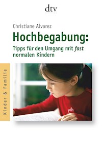 Hochbegabung: Tipps für den Umgang mit fast normalen Kindern - Christiane Alvarez - E-Book