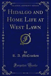 Hidalgo and Home Life at West Lawn - R. A. McCracken - E-Book