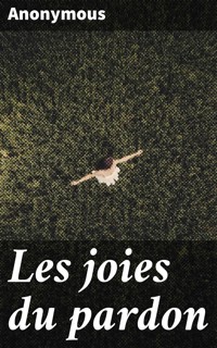 Les joies du pardon - anonymous - E-Book