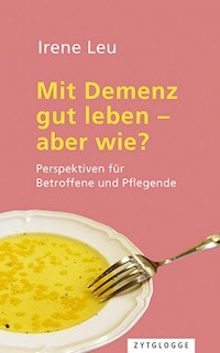 Mit Demenz gut leben - aber wie? - Irene Leu - E-Book