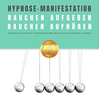 Hypnose-Manifestation: Rauchen aufgeben | Rauchen aufhören | Rauchentwöhnung - Institut für angewandte Hypnose - Hörbuch