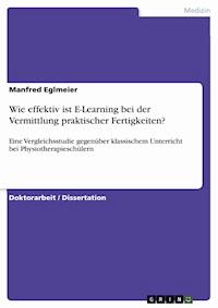 Wie effektiv ist E-Learning bei der Vermittlung praktischer Fertigkeiten? - Manfred Eglmeier - E-Book