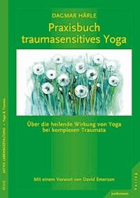 Praxisbuch traumasensitives Yoga - Dagmar Härle - E-Book