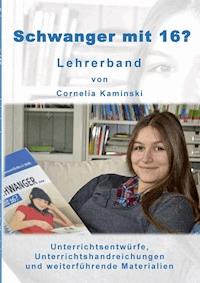 Schwanger mit 16? - Lehrerband - Cornelia Kaminski - E-Book