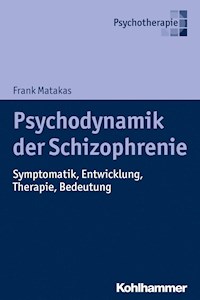 Psychodynamik der Schizophrenie - Frank Matakas - E-Book