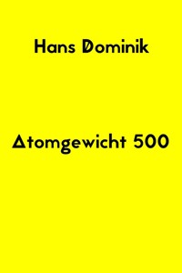 Atomgewicht 500 - Hans  Dominik - E-Book