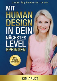 Mit Human Design in dein nächstes Level springen - Kim Arldt - E-Book