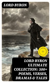 LORD BYRON Ultimate Collection: 300+ Poems, Verses, Dramas & Tales - Lord Byron - E-Book
