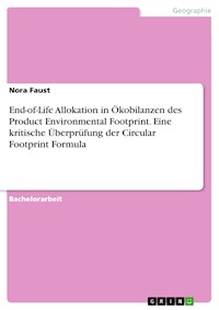 End-of-Life Allokation in Ökobilanzen des  Product Environmental Footprint. Eine kritische Überprüfung der Circular Footprint Formula - Nora Faust - E-Book