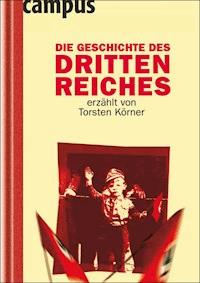 Die Geschichte des Dritten Reiches erzählt von Torsten Körner - Torsten Körner - E-Book