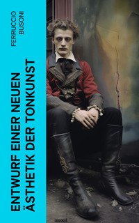 Entwurf einer neuen Ästhetik der Tonkunst - Ferruccio Busoni - E-Book