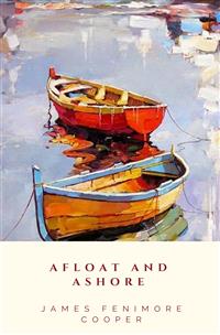 Afloat And Ashore - James Fenimore Cooper - E-Book