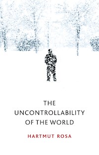 The Uncontrollability of the World - Hartmut Rosa - E-Book