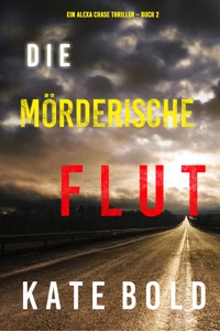 Die mörderische Flut (Ein Alexa Chase Thriller – Buch 2) - Kate Bold - E-Book