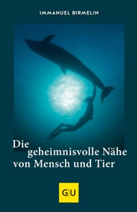 Die geheimnisvolle Nähe von Mensch und Tier - Immanuel Birmelin - E-Book