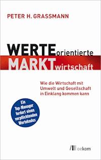 Werteorientierte Marktwirtschaft - Peter H. Grassmann - E-Book