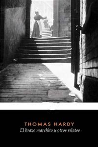 El brazo marchito y otros relatos - Thomas Hardy - E-Book