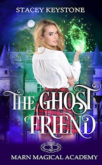 The Ghost Friend: Marn Magical Academy Book 3 - Stacey Keystone - E-Book