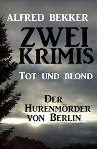 Zwei Alfred Bekker Krimis: Tot und blond / Der Hurenmörder von Berlin - Alfred Bekker - kostenlos E-Book