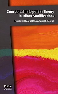 Conceptual Integration Theory in Idiom Modifications - Nihada Delibegović Džanić - E-Book