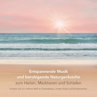 Entspannende Musik und beruhigende Naturgeräusche zum Heilen, Meditieren und Schlafen (Entspannungsmusik) - Yella A. Deeken - Hörbuch