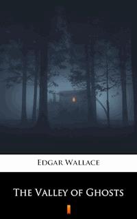 The Valley of Ghosts - Edgar Wallace - E-Book