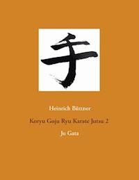 Koryu Goju Ryu Karate Jutsu 2 - Heinrich Büttner - E-Book