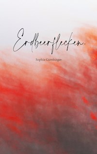 Erdbeerflecken. - Sophia Gumbinger - E-Book