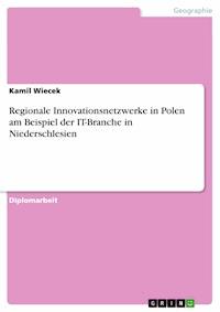 Regionale Innovationsnetzwerke in Polen am Beispiel der IT-Branche in Niederschlesien - Kamil Wiecek - E-Book