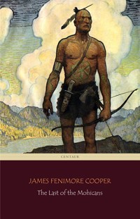The Last of the Mohicans (Centaur Classics) - James Fenimore Cooper - E-Book