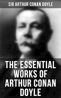 The Essential Works of Arthur Conan Doyle - Sir Arthur Conan Doyle - E-Book