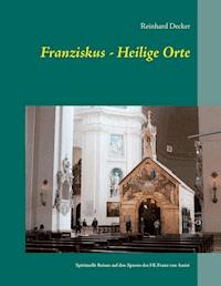 Franziskus - Heilige Orte - Reinhard Decker - E-Book